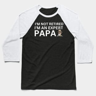 Expert Papa: I'm Not Retired, I'm Experienced Baseball T-Shirt